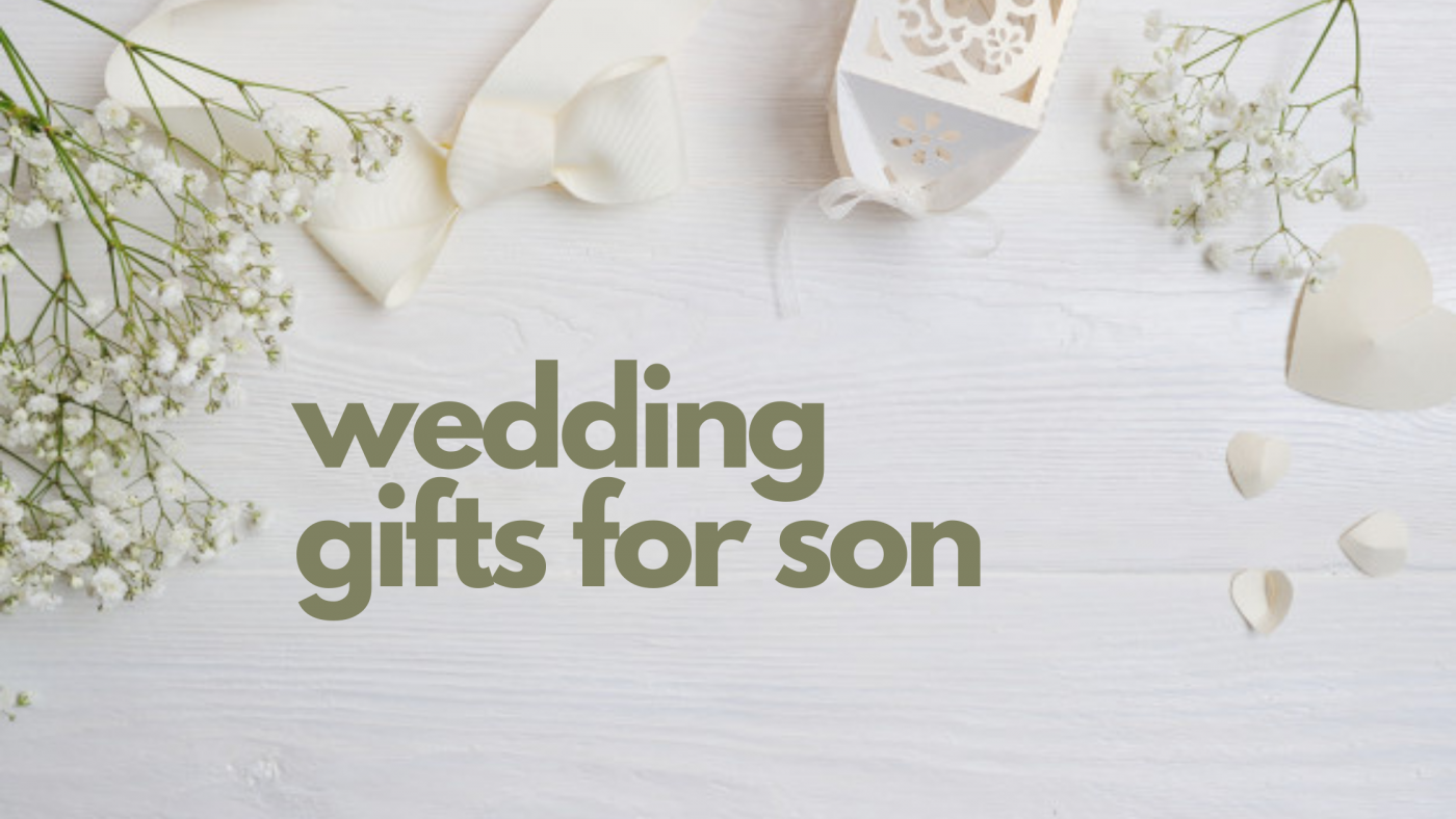 selected gift ideas for son getting married